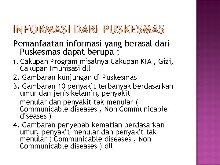 Pemanfaatan informasi yang berasal dari Puskesmas dapat berupa ; Cakupan Program misalnya Cakupan KIA