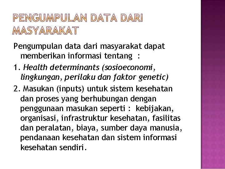 Pengumpulan data dari masyarakat dapat memberikan informasi tentang : 1. Health determinants (sosioeconomi, lingkungan,