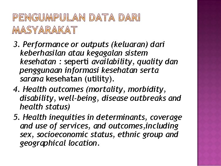 3. Performance or outputs (keluaran) dari keberhasilan atau kegagalan sistem kesehatan : seperti availability,