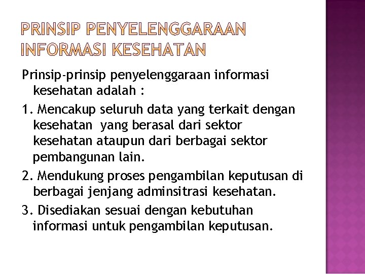 Prinsip-prinsip penyelenggaraan informasi kesehatan adalah : 1. Mencakup seluruh data yang terkait dengan kesehatan