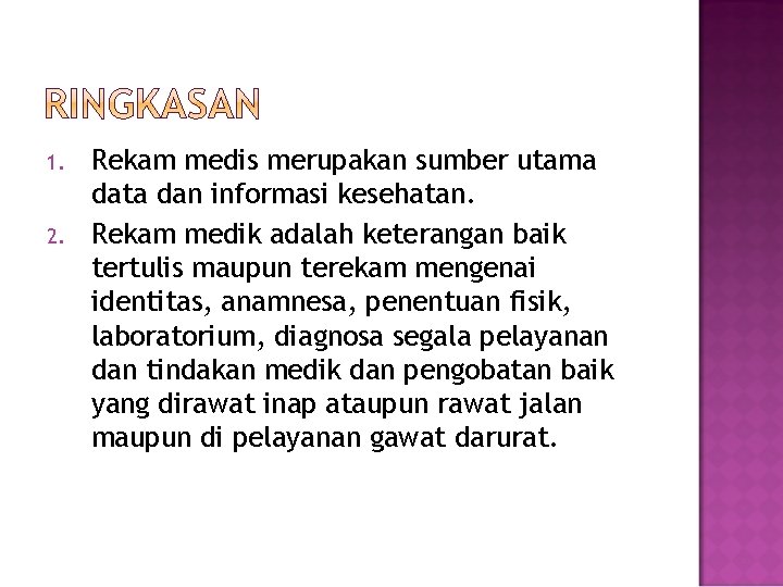 1. 2. Rekam medis merupakan sumber utama data dan informasi kesehatan. Rekam medik adalah