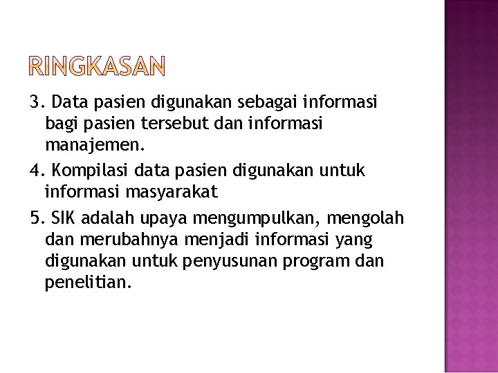 3. Data pasien digunakan sebagai informasi bagi pasien tersebut dan informasi manajemen. 4. Kompilasi