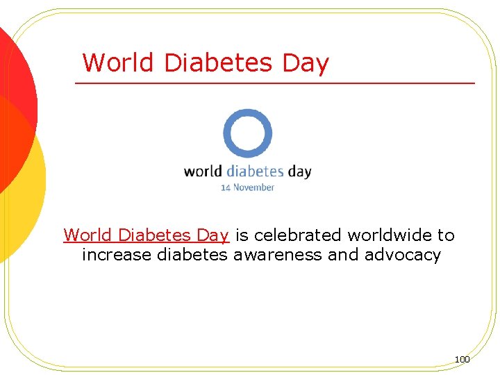  World Diabetes Day is celebrated worldwide to increase diabetes awareness and advocacy 100