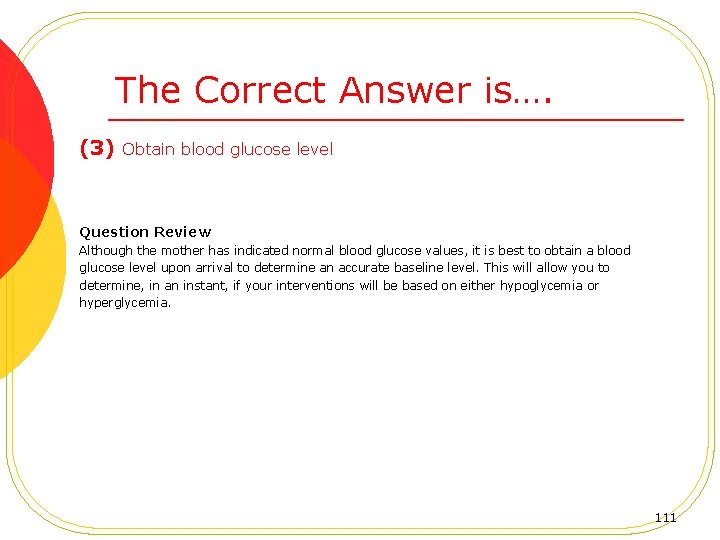 The Correct Answer is…. (3) Obtain blood glucose level Question Review Although the mother