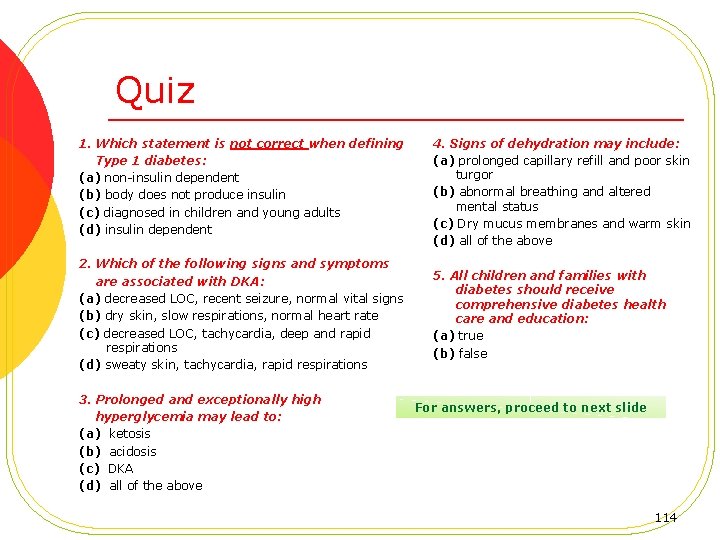 Quiz 1. Which statement is not correct when defining Type 1 diabetes: (a) non-insulin