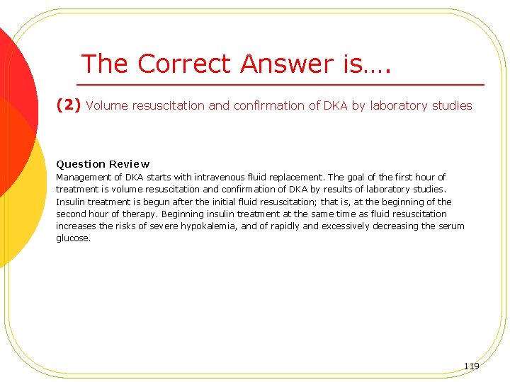 The Correct Answer is…. (2) Volume resuscitation and confirmation of DKA by laboratory studies
