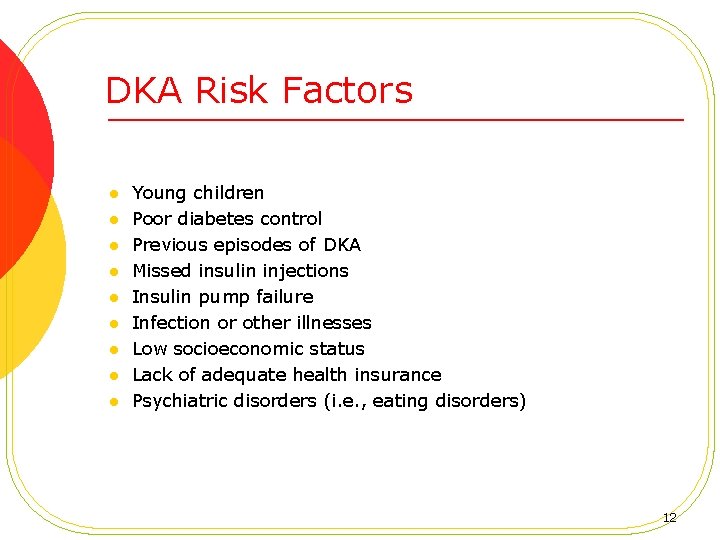 DKA Risk Factors l l l l l Young children Poor diabetes control Previous