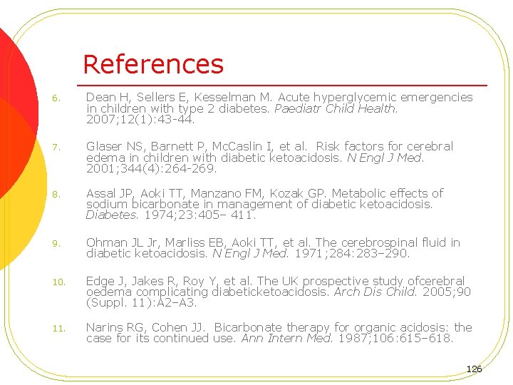 References 6. Dean H, Sellers E, Kesselman M. Acute hyperglycemic emergencies in children with