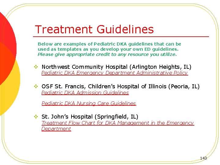 Treatment Guidelines Below are examples of Pediatric DKA guidelines that can be used as