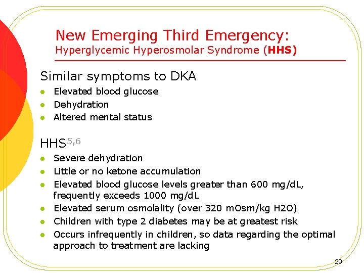 New Emerging Third Emergency: Hyperglycemic Hyperosmolar Syndrome (HHS) Similar symptoms to DKA l l
