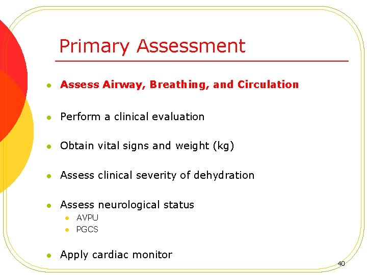 Primary Assessment l Assess Airway, Breathing, and Circulation l Perform a clinical evaluation l