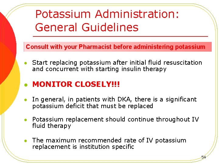 Potassium Administration: General Guidelines Consult with your Pharmacist before administering potassium l l Start