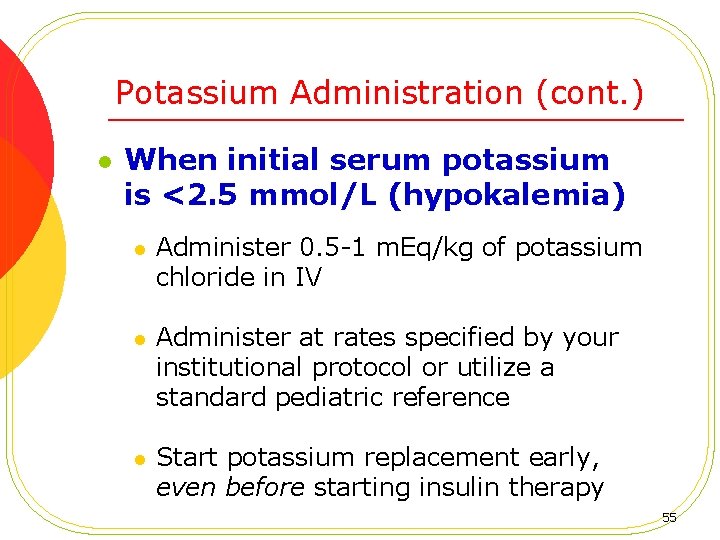 Potassium Administration (cont. ) l When initial serum potassium is <2. 5 mmol/L (hypokalemia)