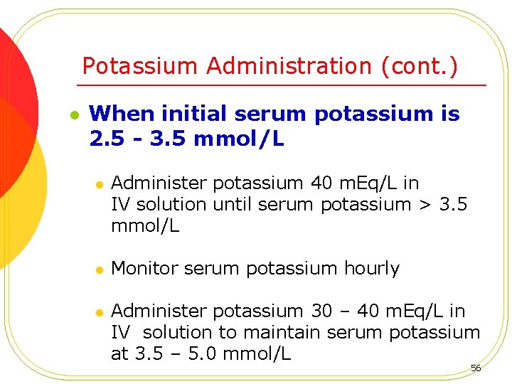 Potassium Administration (cont. ) l When initial serum potassium is 2. 5 - 3.