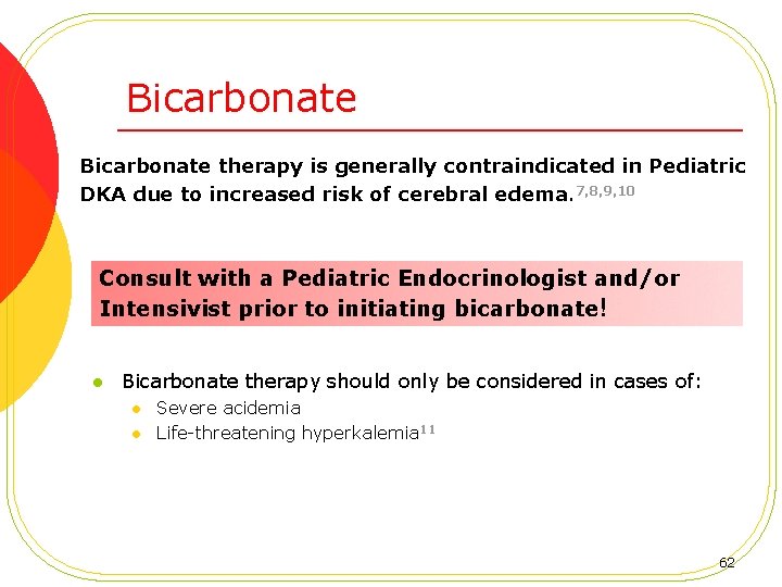 Bicarbonate therapy is generally contraindicated in Pediatric DKA due to increased risk of cerebral