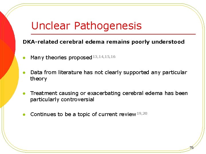 Unclear Pathogenesis DKA-related cerebral edema remains poorly understood l Many theories proposed 13, 14,