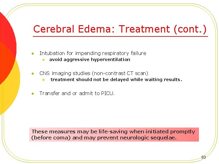 Cerebral Edema: Treatment (cont. ) l Intubation for impending respiratory failure l l CNS