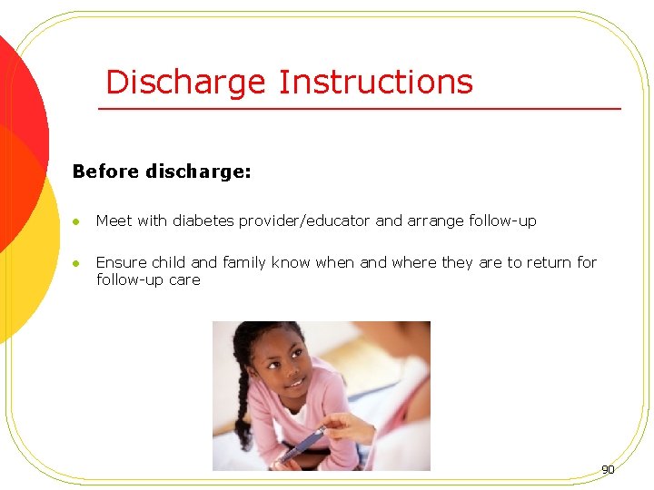 Discharge Instructions Before discharge: l Meet with diabetes provider/educator and arrange follow-up l Ensure