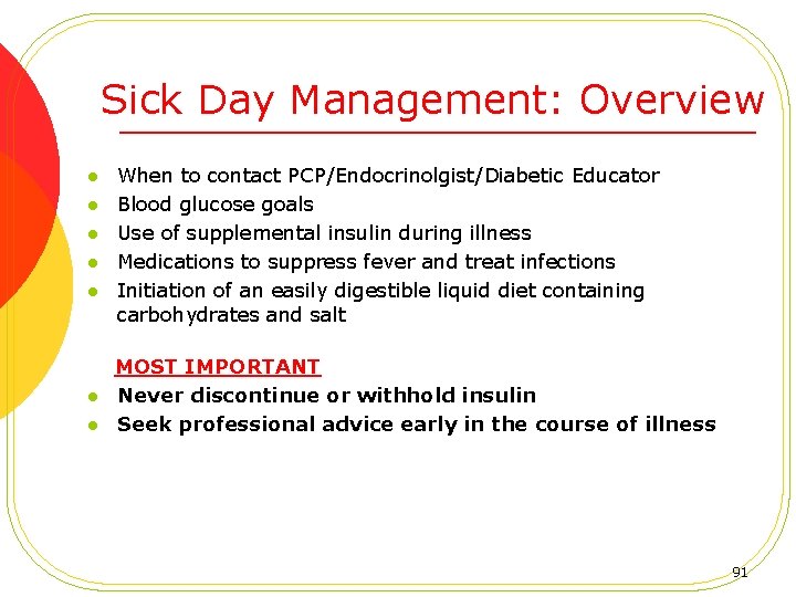 Sick Day Management: Overview l l l When to contact PCP/Endocrinolgist/Diabetic Educator Blood glucose
