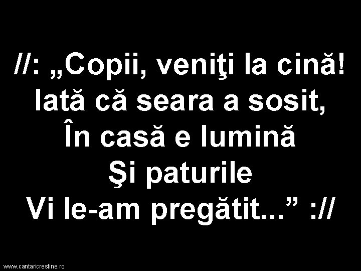 //: „Copii, veniţi la cină! Iată că seara a sosit, În casă e lumină