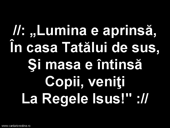 //: „Lumina e aprinsă, În casa Tatălui de sus, Şi masa e întinsă Copii,