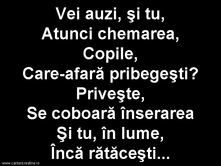 Vei auzi, şi tu, Atunci chemarea, Copile, Care-afară pribegeşti? Priveşte, Se coboară înserarea Şi