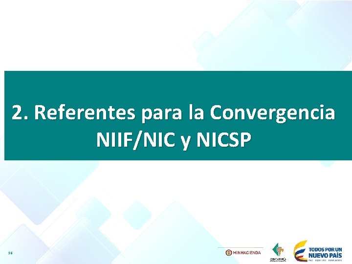 2. Referentes para la Convergencia NIIF/NIC y NICSP 16 