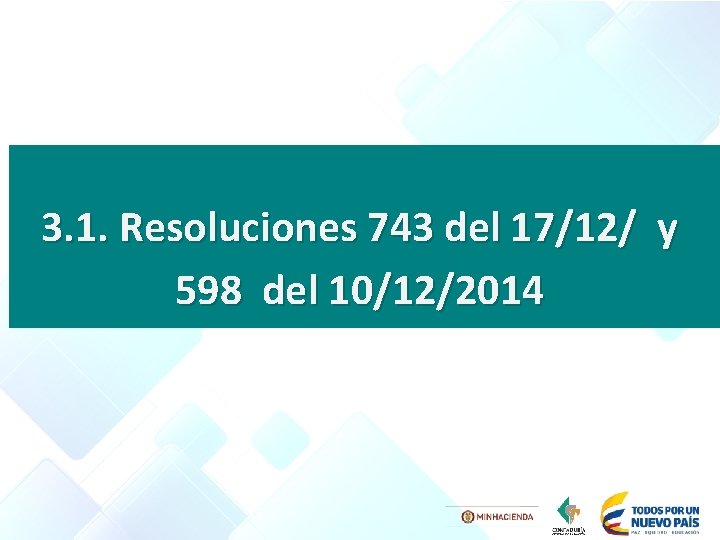 3. 1. Resoluciones 743 del 17/12/ y 598 del 10/12/2014 