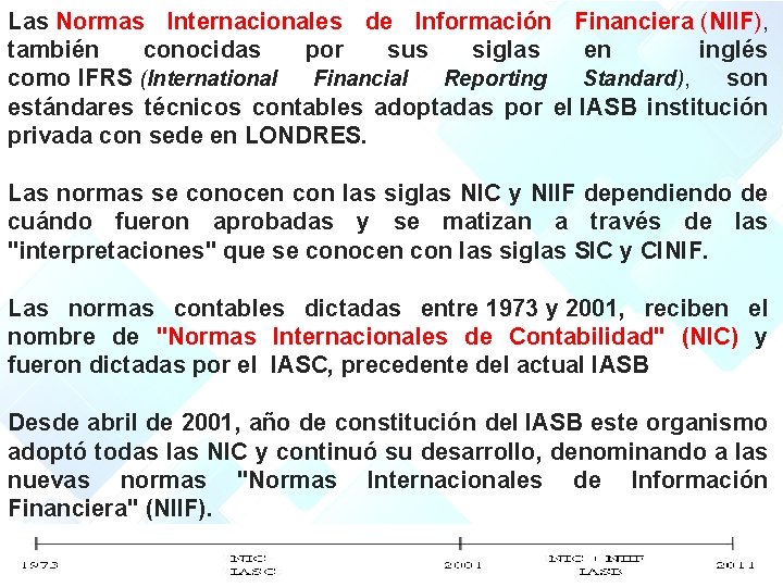 Las Normas Internacionales de Información Financiera (NIIF), también conocidas por sus siglas en inglés