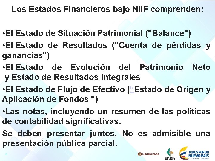 Los Estados Financieros bajo NIIF comprenden: • El Estado de Situación Patrimonial ("Balance") •