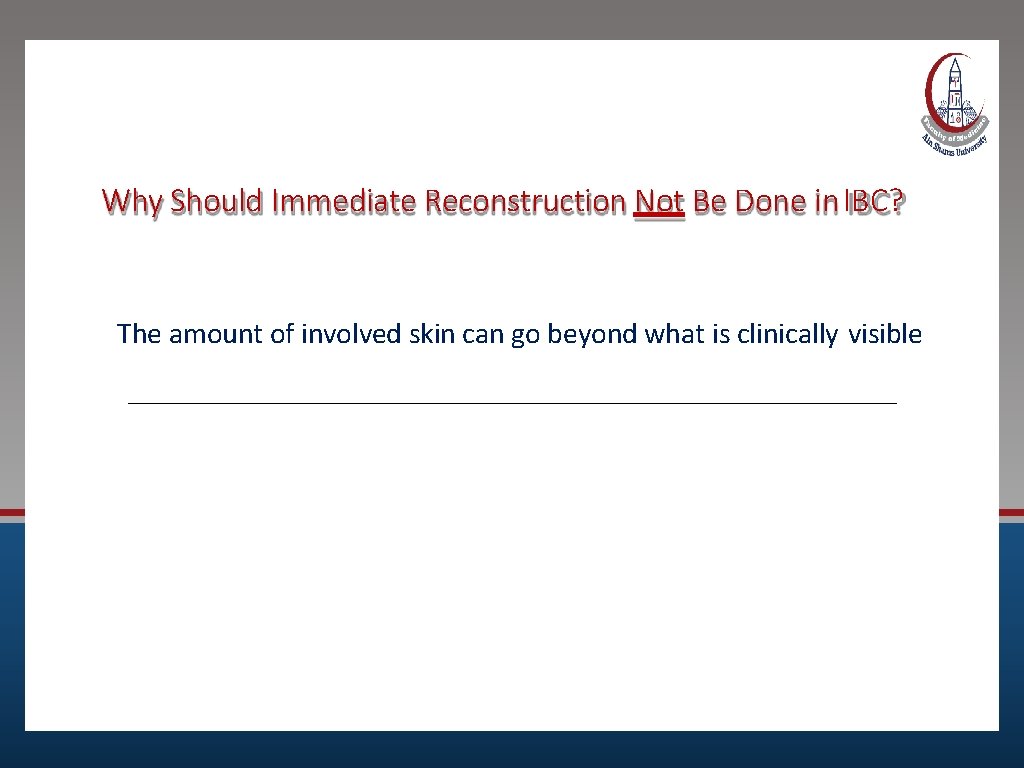 Why Should Immediate Reconstruction Not Be Done in IBC? The amount of involved skin