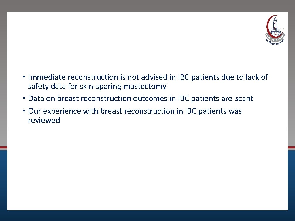 Backgroun d • Immediate reconstruction is not advised in IBC patients due to lack