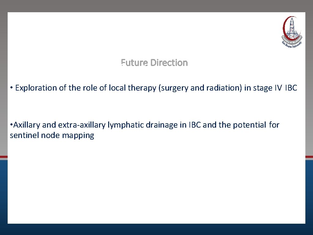 Future Direction • Exploration of the role of local therapy (surgery and radiation) in