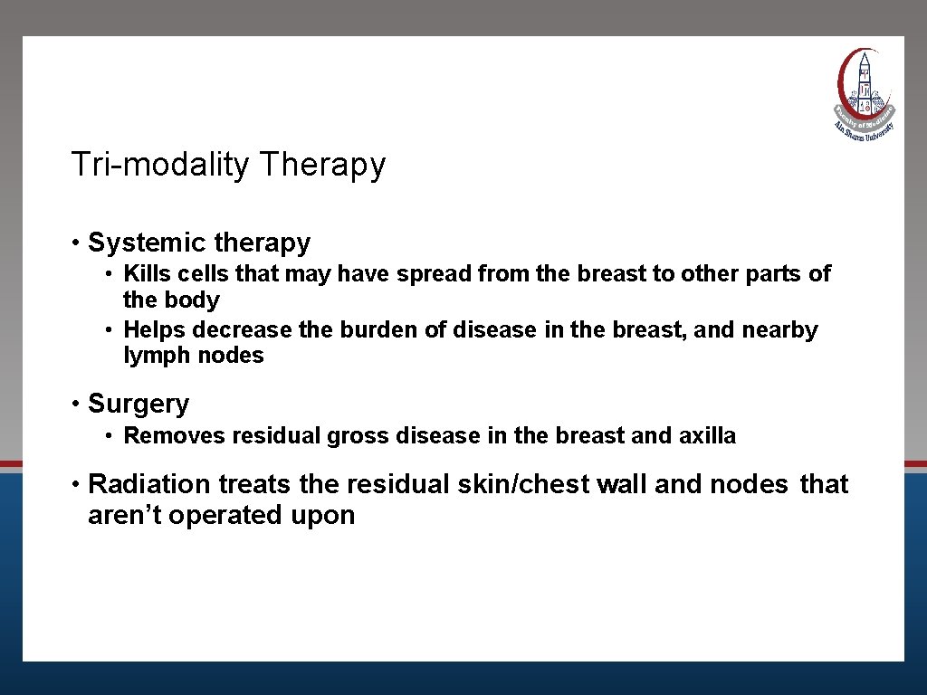 Tri-modality Therapy • Systemic therapy • Kills cells that may have spread from the