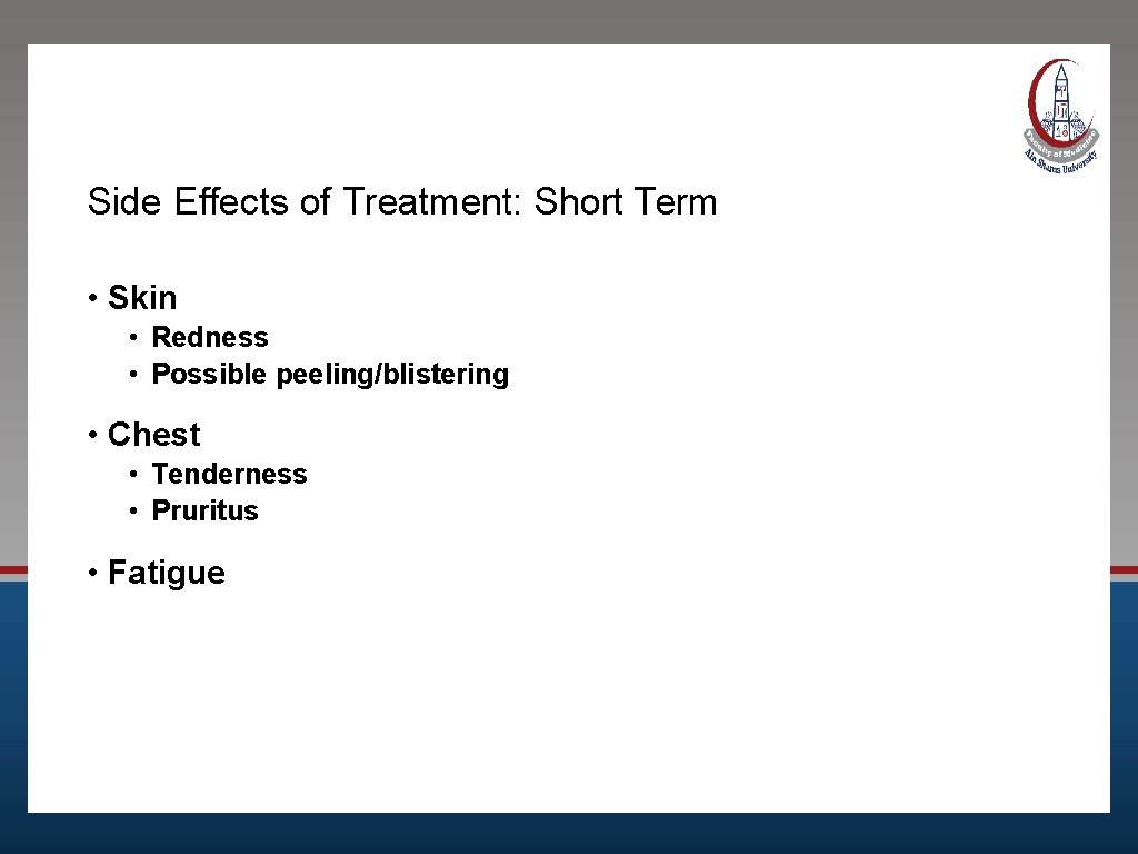 Side Effects of Treatment: Short Term • Skin • Redness • Possible peeling/blistering •