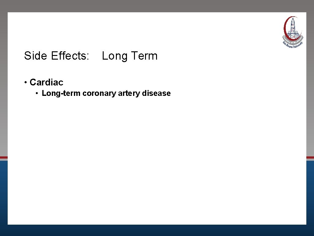 Side Effects: Long Term • Cardiac • Long-term coronary artery disease 