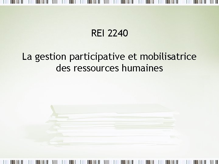 REI 2240 La gestion participative et mobilisatrice des ressources humaines 