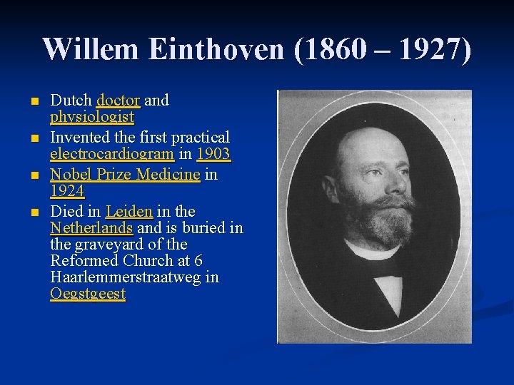 Willem Einthoven (1860 – 1927) n n Dutch doctor and physiologist Invented the first