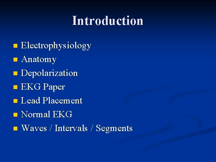 Introduction Electrophysiology n Anatomy n Depolarization n EKG Paper n Lead Placement n Normal