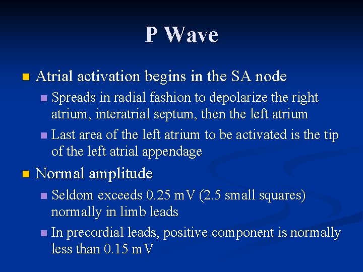 P Wave n Atrial activation begins in the SA node Spreads in radial fashion