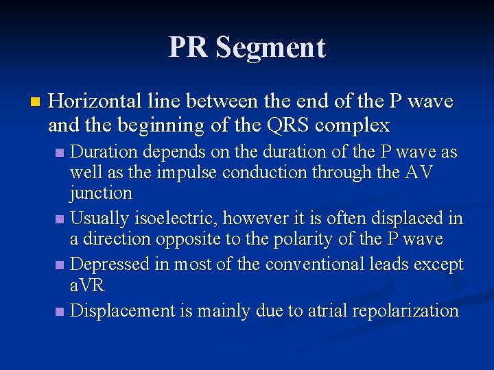 PR Segment n Horizontal line between the end of the P wave and the