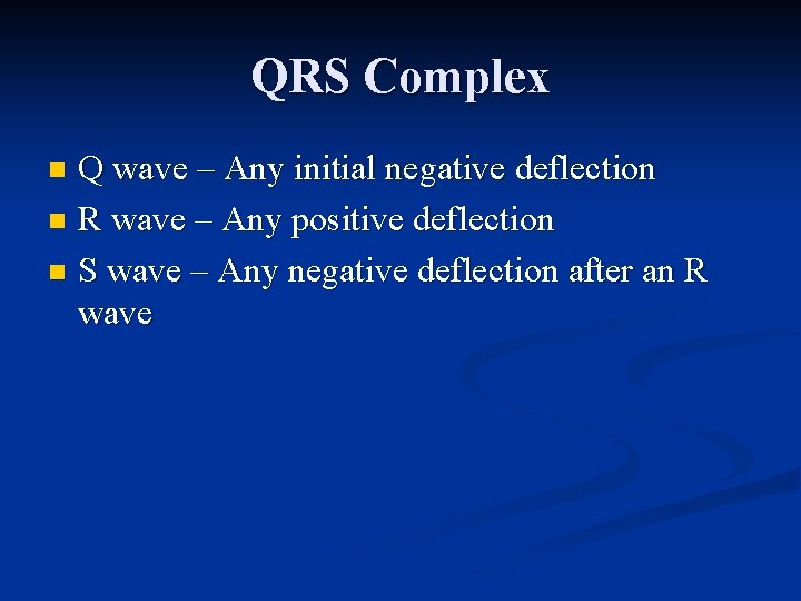 QRS Complex Q wave – Any initial negative deflection n R wave – Any