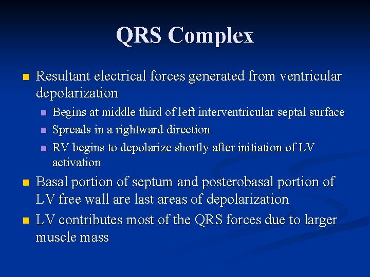 QRS Complex n Resultant electrical forces generated from ventricular depolarization n n Begins at
