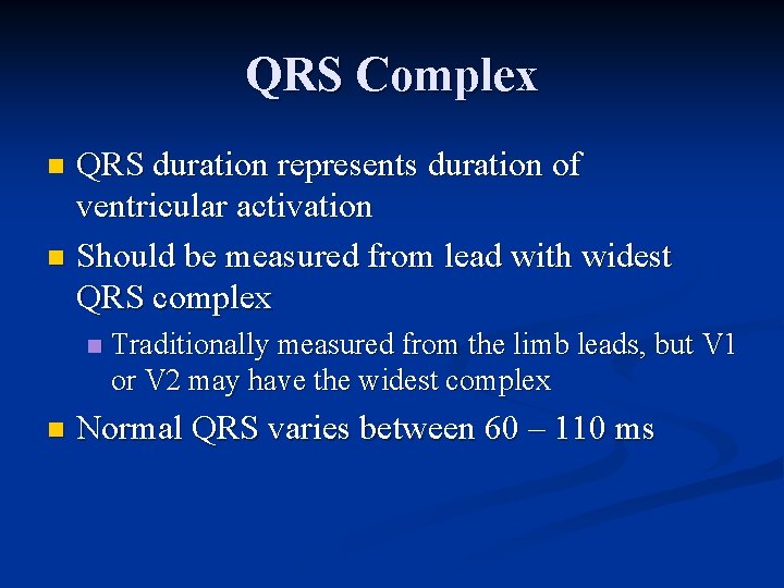 QRS Complex QRS duration represents duration of ventricular activation n Should be measured from