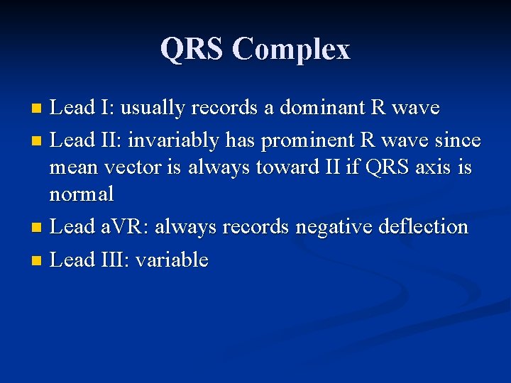 QRS Complex Lead I: usually records a dominant R wave n Lead II: invariably