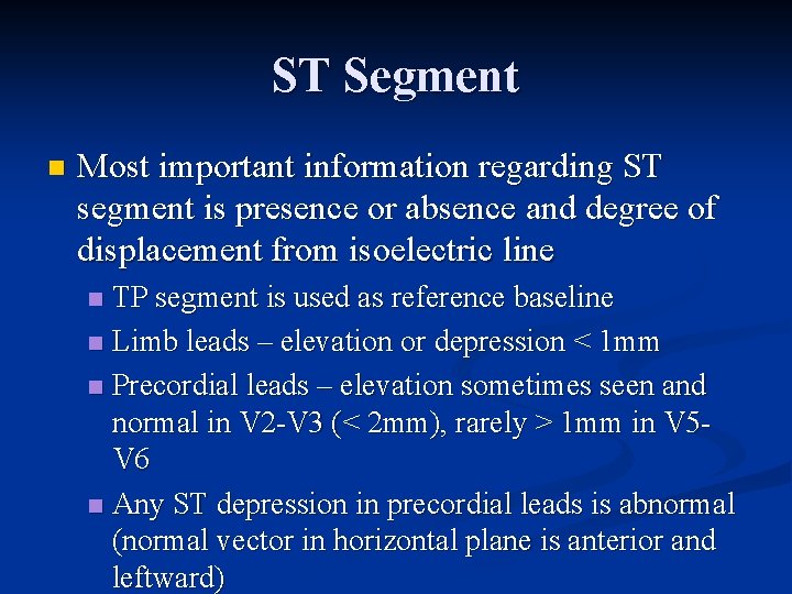 ST Segment n Most important information regarding ST segment is presence or absence and