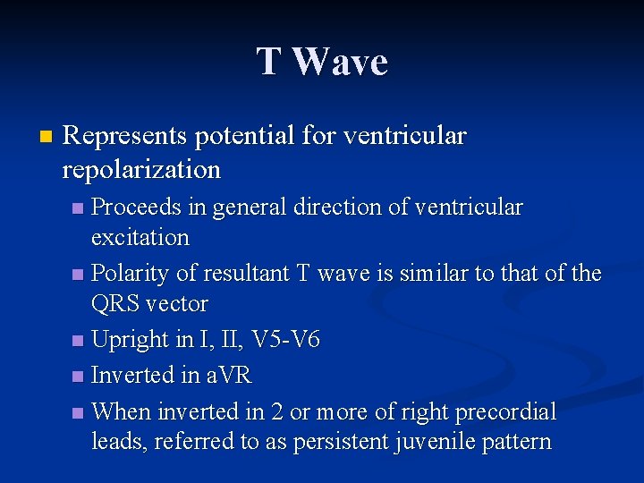 T Wave n Represents potential for ventricular repolarization Proceeds in general direction of ventricular