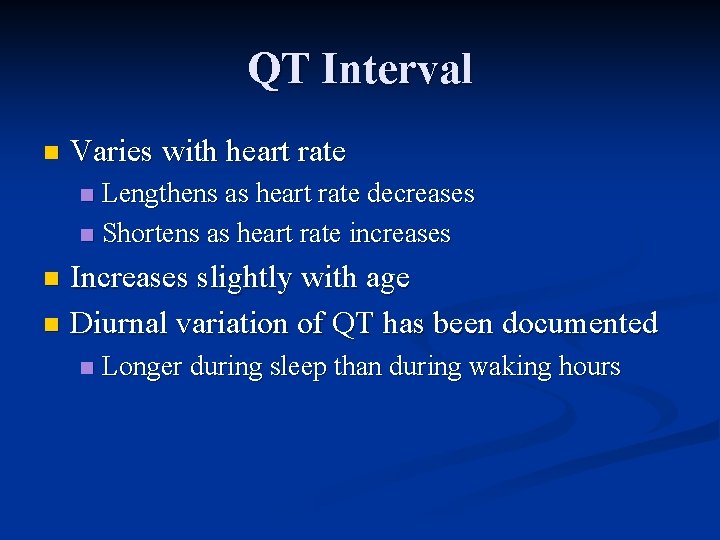 QT Interval n Varies with heart rate Lengthens as heart rate decreases n Shortens