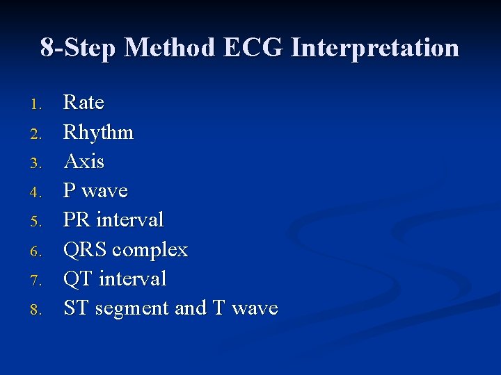 8 -Step Method ECG Interpretation 1. 2. 3. 4. 5. 6. 7. 8. Rate