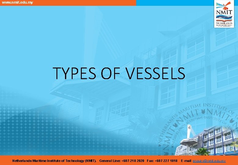 www. nmit. edu. my TYPES OF VESSELS Netherlands Maritime Institute of Technology (NMIT). General